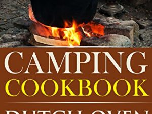 Camping Cookbook: Dutch Oven Cast Iron Recipes Vol. 2 (Camp Cooking)