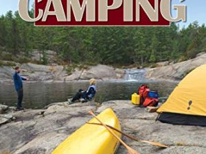 Canoe Camping: An Essential Guide (Heliconia Press) Easy-to-Read Handbook to a Fun & Safe Canoeing Trip for New & Experienced Trippers; Equipment, Packing, Camp, Cooking, Wildlife, & Camping with Kids